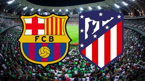 atletico madrid vs barcelona full game